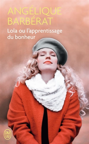Lola ou L'apprentissage du bonheur - Angélique Barbérat