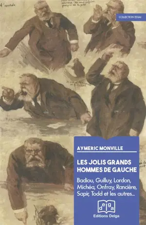 Les jolis hommes de la gauche : Badiou, Guilluy, Lordon, Michéa, Onfray, Rancière, Sapir, Todd et les autres... - Aymeric Monville