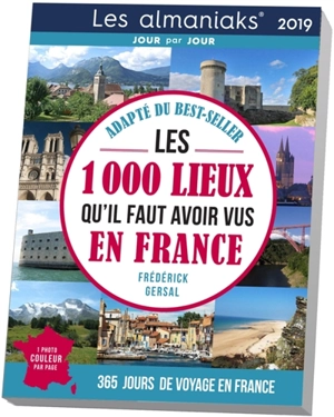 Les 1.000 lieux qu'il faut avoir vus en France 2019 : 365 jours de voyage en France - Frédérick Gersal