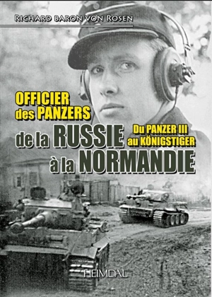 Officiers des Panzers, de la Russie à la Normandie : du Panzer III au Königstiger - Richard von Rosen