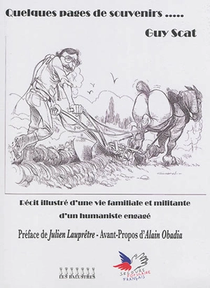 Quelques pages de souvenirs... : récit illustré d'une vie familiale et militante d'un humaniste engagé - Guy Scat