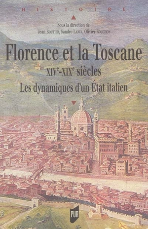 Florence et la Toscane : XIVe-XIX siècles : les dynamiques d'un Etat italien