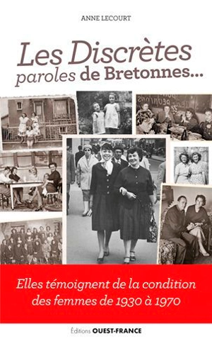 Les discrètes : paroles de Bretonnes... : elles témoignent de la condition des femmes de 1930 à 1970 - Anne Lecourt