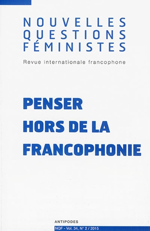 Nouvelles questions féministes, n° 2 (2015). Penser hors de la francophonie