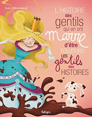 L'histoire des gentils qui en ont marre d'être toujours les gentils des histoires - Gaële Maisonneuve