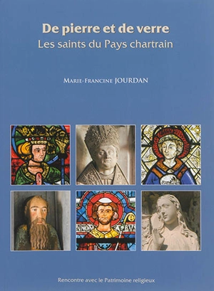 De pierre et de verre : les saints du pays chartrain - Marie-Francine Jourdan