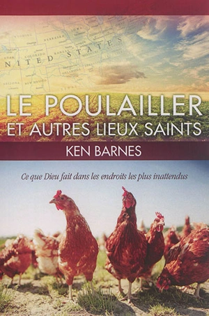 Le poulailler et autres lieux saints : ce que Dieu fait dans les endroits les plus inattendus - Ken Barnes