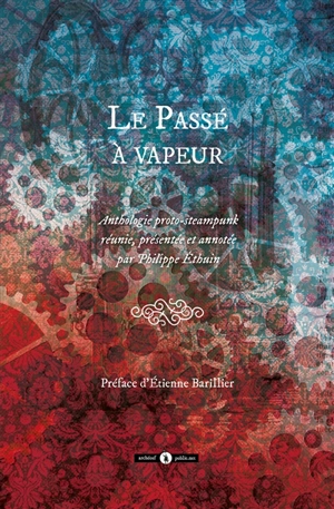 Le passé à vapeur : anthologie proto-steampunk