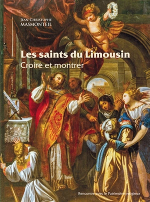 Les saints du Limousin : croire et montrer - Jean-Christophe Masmonteil
