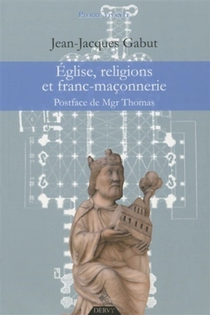 Eglise, religions et franc-maçonnerie : le dossier complet - Jean-Jacques Gabut