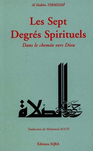 Les sept degrés spirituels dans le chemin vers Dieu - Muhammad ibn Ali al-Hakim al- Tirmidi