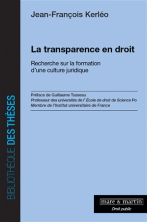 La transparence en droit : recherche sur la formation d'une culture juridique - Jean-François Kerléo