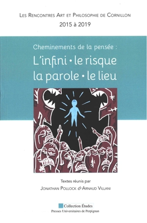 Cheminements de la pensée : l'infini, le risque, la parole, le lieu - Rencontres Art et philosophie de Cornillon (2015 / 2019 ; Cornillon, Gard)