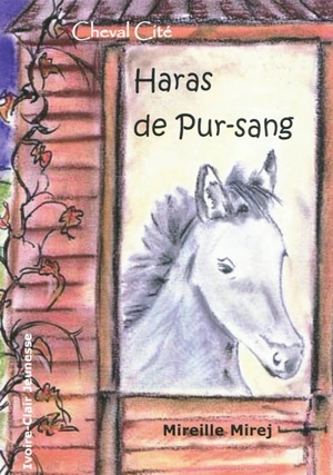 Cheval Cité. Vol. 3. Haras de pur-sang - Mireille Mirej