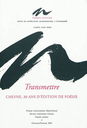 Terres d'encre. Transmettre : Cheyne, 30 ans d'édition de poésie : 1980-2010