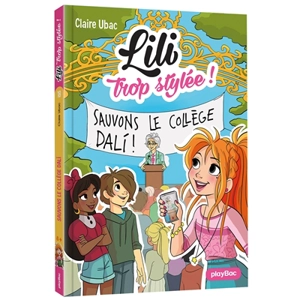 Lili trop stylée !. Vol. 18. Sauvons le collège Dali - Claire Ubac