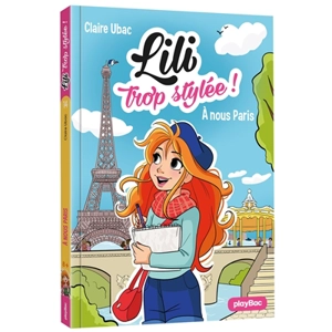 Lili trop stylée !. Vol. 14. A nous Paris ! - Claire Ubac