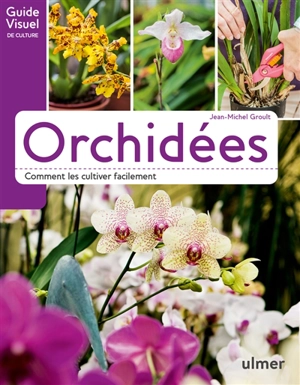 Orchidées : comment les cultiver facilement - Jean-Michel Groult