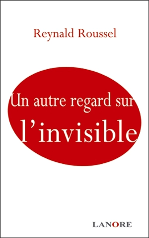 Un autre regard sur l'invisible - Reynald Roussel