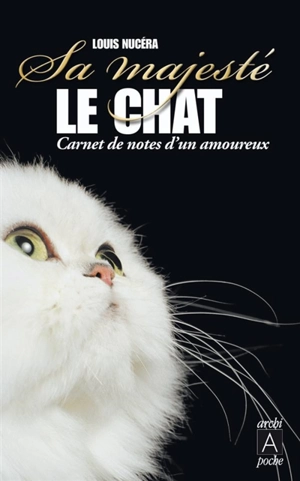 Sa Majesté le chat : carnet de notes d'un amoureux - Louis Nucéra