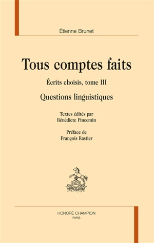 Ecrits choisis. Vol. 3. Tous comptes faits : questions linguistiques - Etienne Brunet