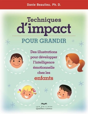 Techniques d'impact pour grandir : illustrations pour développer l'intelligence émotionnelle chez les enfants - Danie Beaulieu