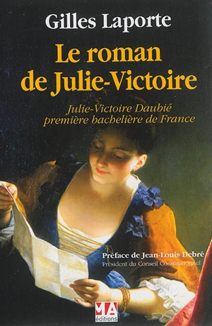 Le roman de Julie-Victoire : Julie-Victoire Daubié, première bachelière de France - Gilles Laporte