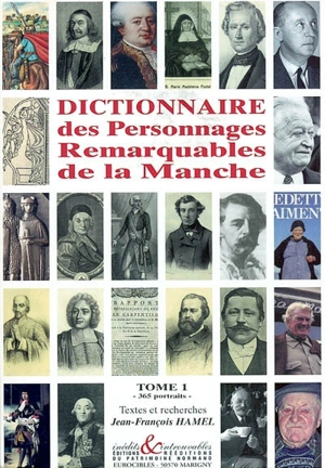 Dictionnaire des personnages remarquables de la Manche. Vol. 1. 365 portraits - Jean-François Hamel