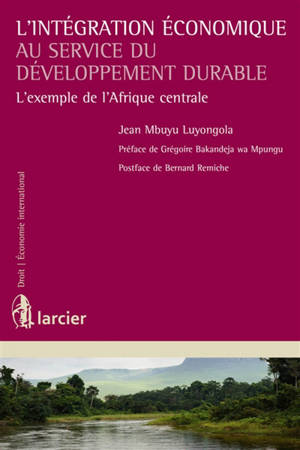 L'intégration économique au service du développement durable : l'exemple de l'Afrique centrale - Jean Mbuyu Luyongola