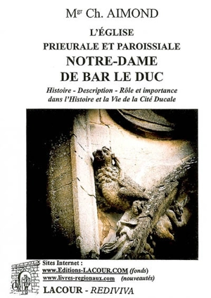 L'église prieurale et paroissiale Notre-Dame de Bar-le-Duc : histoire, description, rôle et importance dans l'histoire et la vie de la cité ducale - Charles Aimond