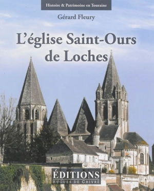 L'église Saint-Ours de Loches (anciennement collégiale Notre-Dame) - Gérard Fleury