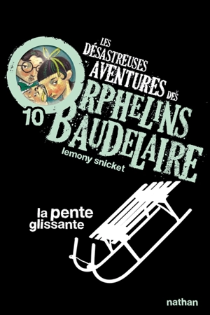 Les désastreuses aventures des orphelins Baudelaire. Vol. 10. La pente glissante - Lemony Snicket