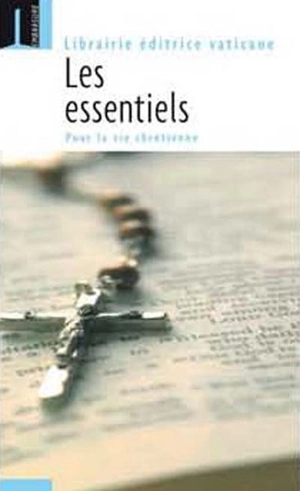 Les essentiels : pour la vie chrétienne - Libreria Editrice Vaticana