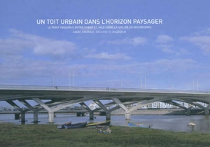 Un toit urbain dans l'horizon paysager : le pont Hassan II entre Rabat et Salé dans la vallée du Bouregreg : Marc Mimram, architecte-ingénieur - Marc Mimram