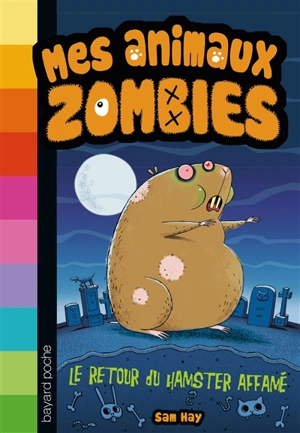 Mes animaux zombies. Vol. 1. Le retour du hamster affamé - Sam Hay