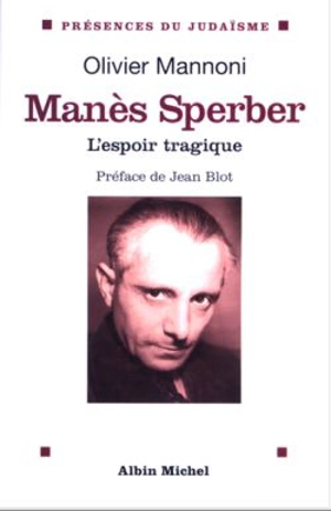 Manès Sperber : l'espoir tragique - Olivier Mannoni