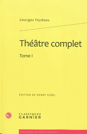 Théâtre complet. Vol. 1 - Georges Feydeau