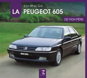 La Peugeot 605 de mon père - Jean-Marc Gay