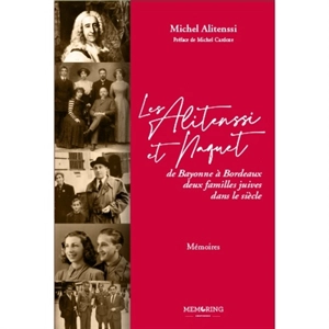 Les Alitenssi et Naquet : de Bayonne à Bordeaux, deux familles juives dans le siècle : mémoires - Michel Alitenssi