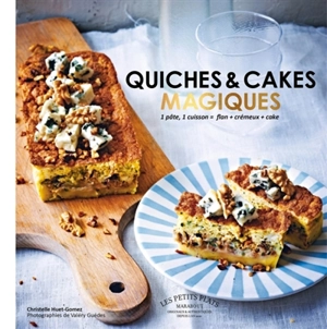 Quiches & cakes magiques : 1 pâte, 1 cuisson = flan + crémeux + cake - Christelle Huet-Gomez