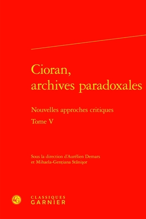 Cioran, archives paradoxales : nouvelles approches critiques. Vol. 5