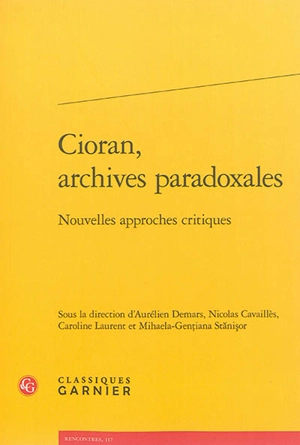 Cioran, archives paradoxales : nouvelles approches critiques - Colloque international Emil Cioran (18 ; 2013 ; Sibiu, Roumanie)