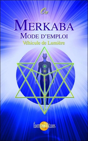 Merkaba : mode d'emploi : véhicule de lumière - Ox