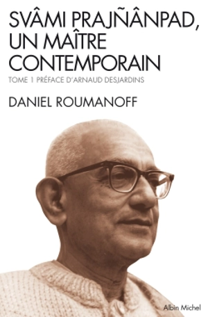 Svâmi Prajnânpad, un maître contemporain. Vol. 1. Les lois de la vie - Daniel Roumanoff