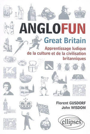 Anglofun, Great-Britain : apprentissage ludique de la culture et de la civilisation britanniques - Florent Gusdorf