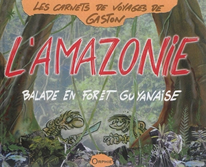 L'Amazonie : balade en forêt guyanaise - Gaston
