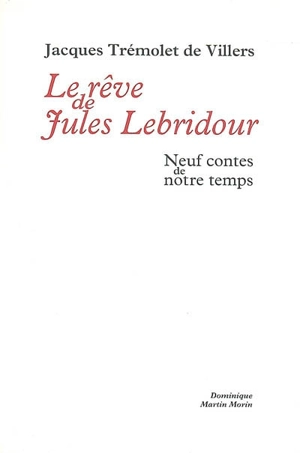 Le rêve de Jules Lebridour : neuf contes de notre temps - Jacques Trémolet de Villers