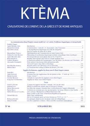 Ktèma : civilisations de l'Orient, de la Grèce et de Rome antiques, n° 46. La communication dans l'Empire romain tardif (IIIe-VIIe siècle) : problèmes linguistiques et interprétatifs