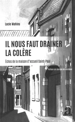 Il nous faut drainer la colère : échos de la maison d'accueil Saint-Paul - Lucie Mahieu