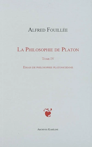 La philosophie de Platon. Vol. 4. Essais de philosophie platonicienne - Alfred Fouillée